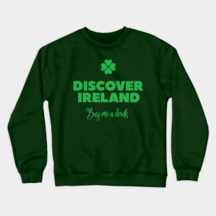 Discover Ireland, buy me a drink - St Patricks Day pub crawl Crewneck Sweatshirt